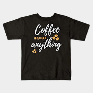 Coffee Before Anything Kids T-Shirt